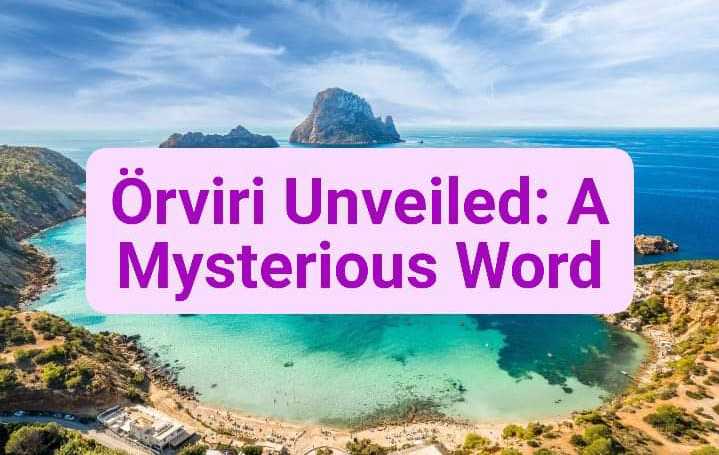Örviri Unveiled: A Mysterious Word